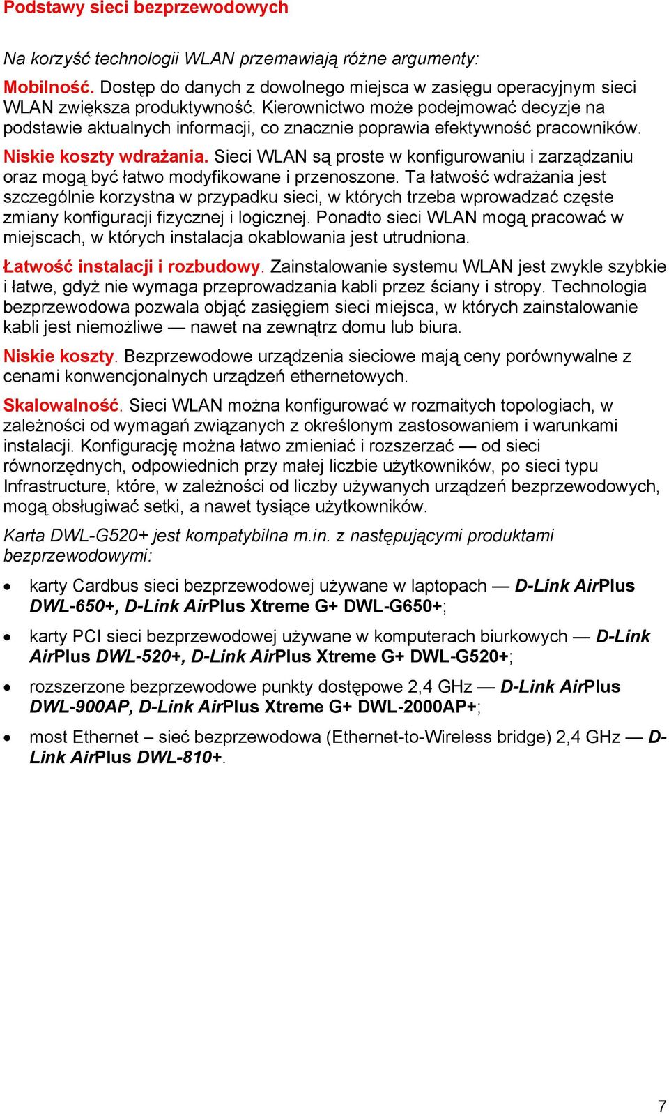 Sieci WLAN są proste w konfigurowaniu i zarządzaniu oraz mogą być łatwo modyfikowane i przenoszone.