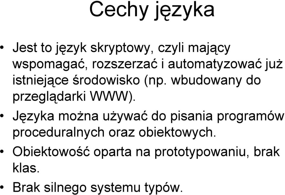 Języka można używać do pisania programów proceduralnych oraz obiektowych.