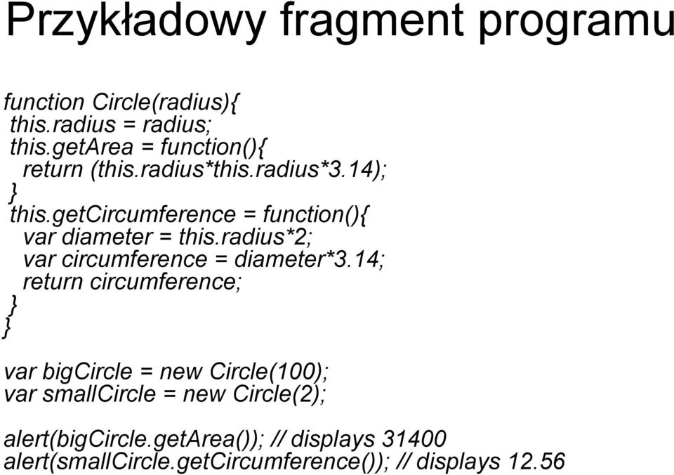 getcircumference = function(){ var diameter = this.radius*2; var circumference = diameter*3.