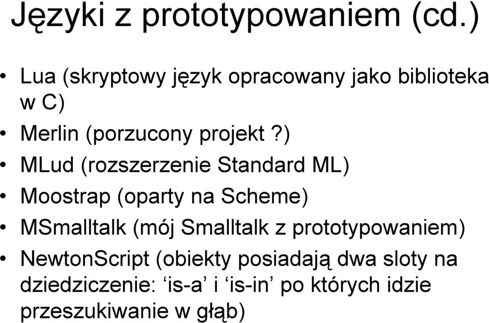 ) MLud (rozszerzenie Standard ML) Moostrap (oparty na Scheme) MSmalltalk (mój