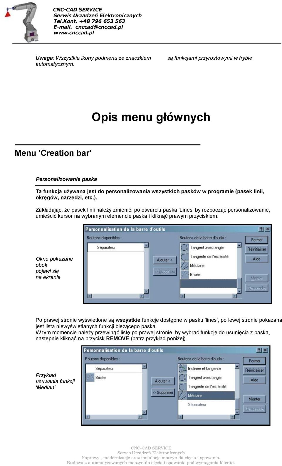 narzędzi, etc.). Zakładając, że pasek linii należy zmienić: po otwarciu paska 'Lines' by rozpocząć personalizowanie, umieścić kursor na wybranym elemencie paska i kliknąć prawym przyciskiem.