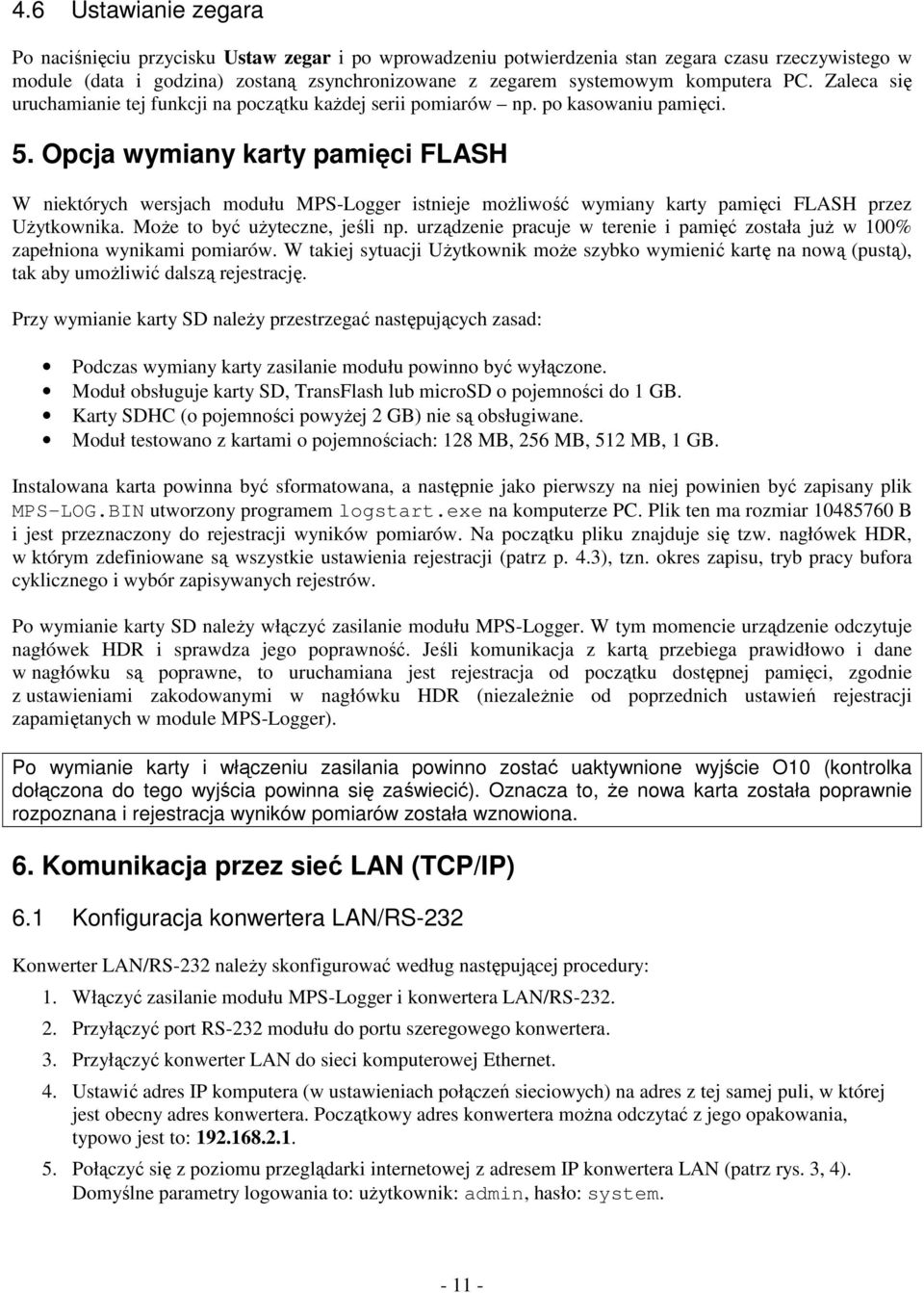Opcja wymiany karty pamici FLASH W niektórych wersjach modułu MPS-Logger istnieje mo liwo wymiany karty pamici FLASH przez U ytkownika. Mo e to by u yteczne, jeli np.