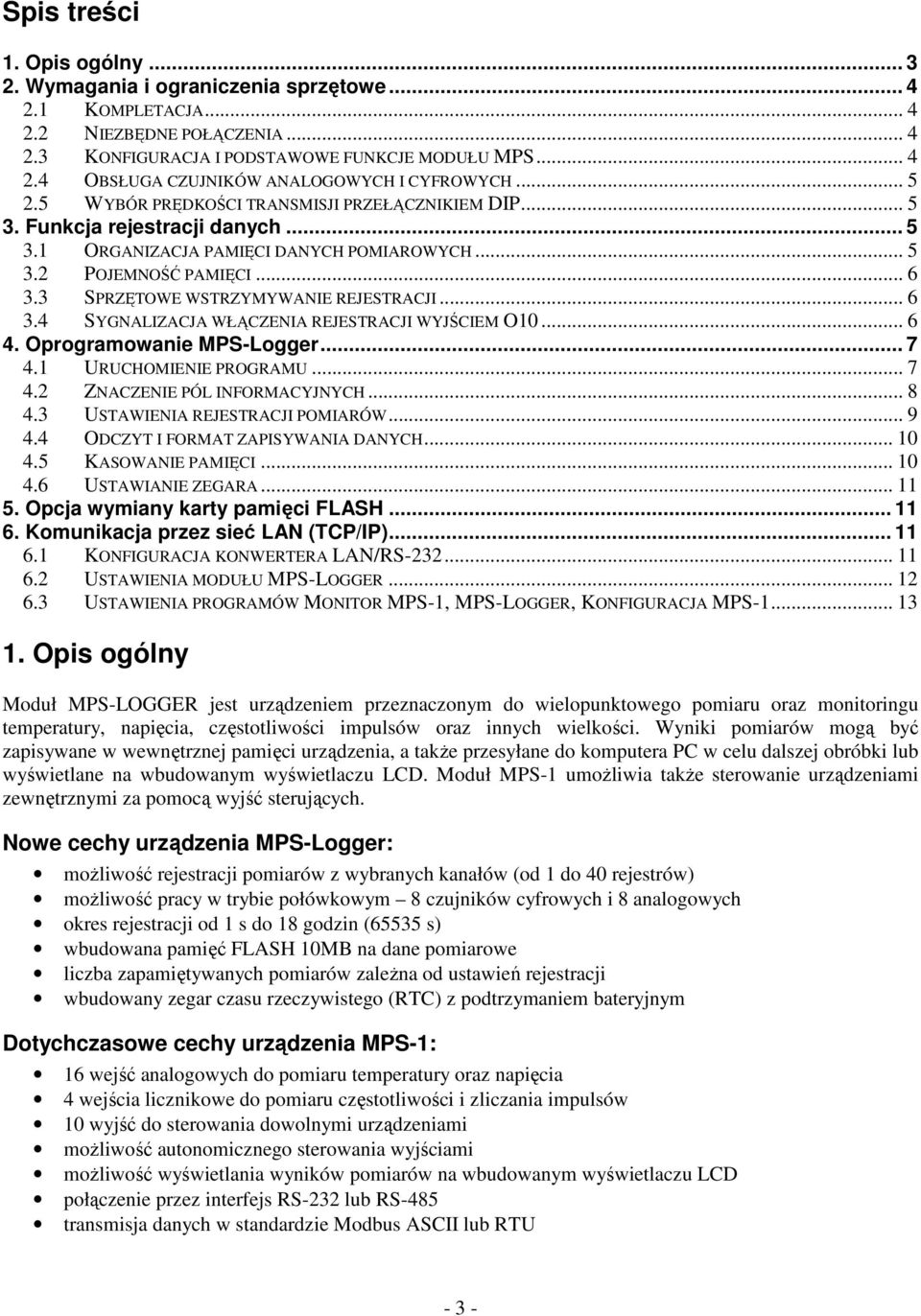 3 SPRZTOWE WSTRZYMYWANIE REJESTRACJI... 6 3.4 SYGNALIZACJA WŁCZENIA REJESTRACJI WYJCIEM O10... 6 4. Oprogramowanie MPS-Logger... 7 4.1 URUCHOMIENIE PROGRAMU... 7 4.2 ZNACZENIE PÓL INFORMACYJNYCH... 8 4.