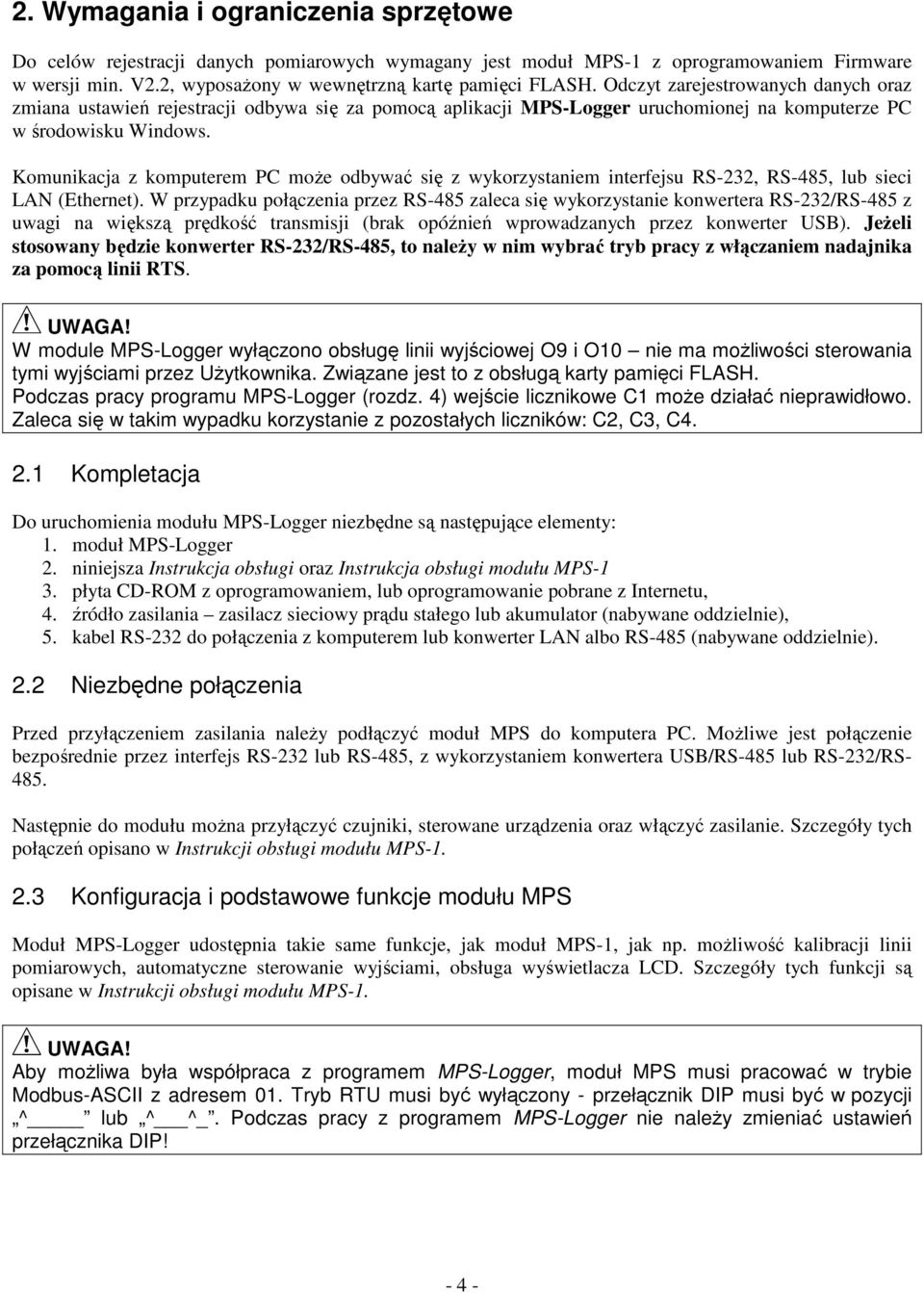 Komunikacja z komputerem PC mo e odbywa si z wykorzystaniem interfejsu RS-232, RS-485, lub sieci LAN (Ethernet).