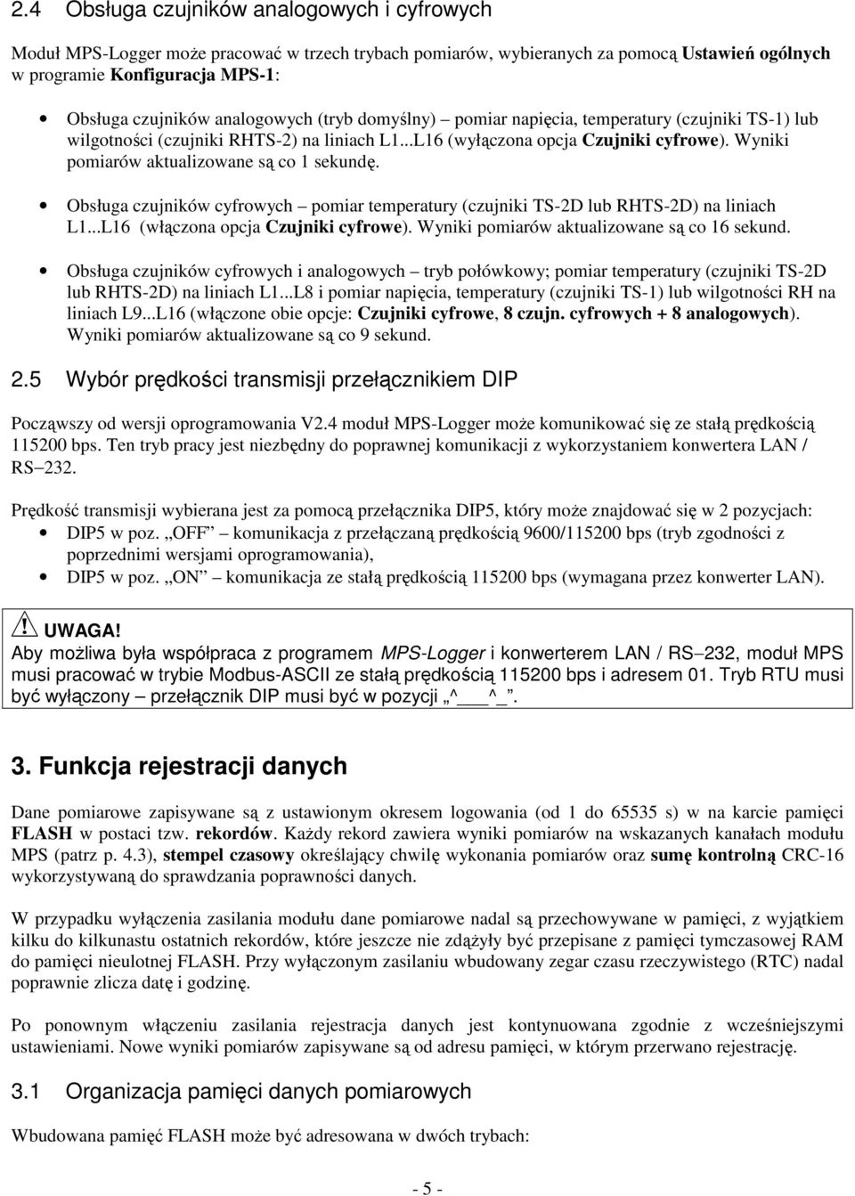 Wyniki pomiarów aktualizowane s co 1 sekund. Obsługa czujników cyfrowych pomiar temperatury (czujniki TS-2D lub RHTS-2D) na liniach L1...L16 (włczona opcja Czujniki cyfrowe).