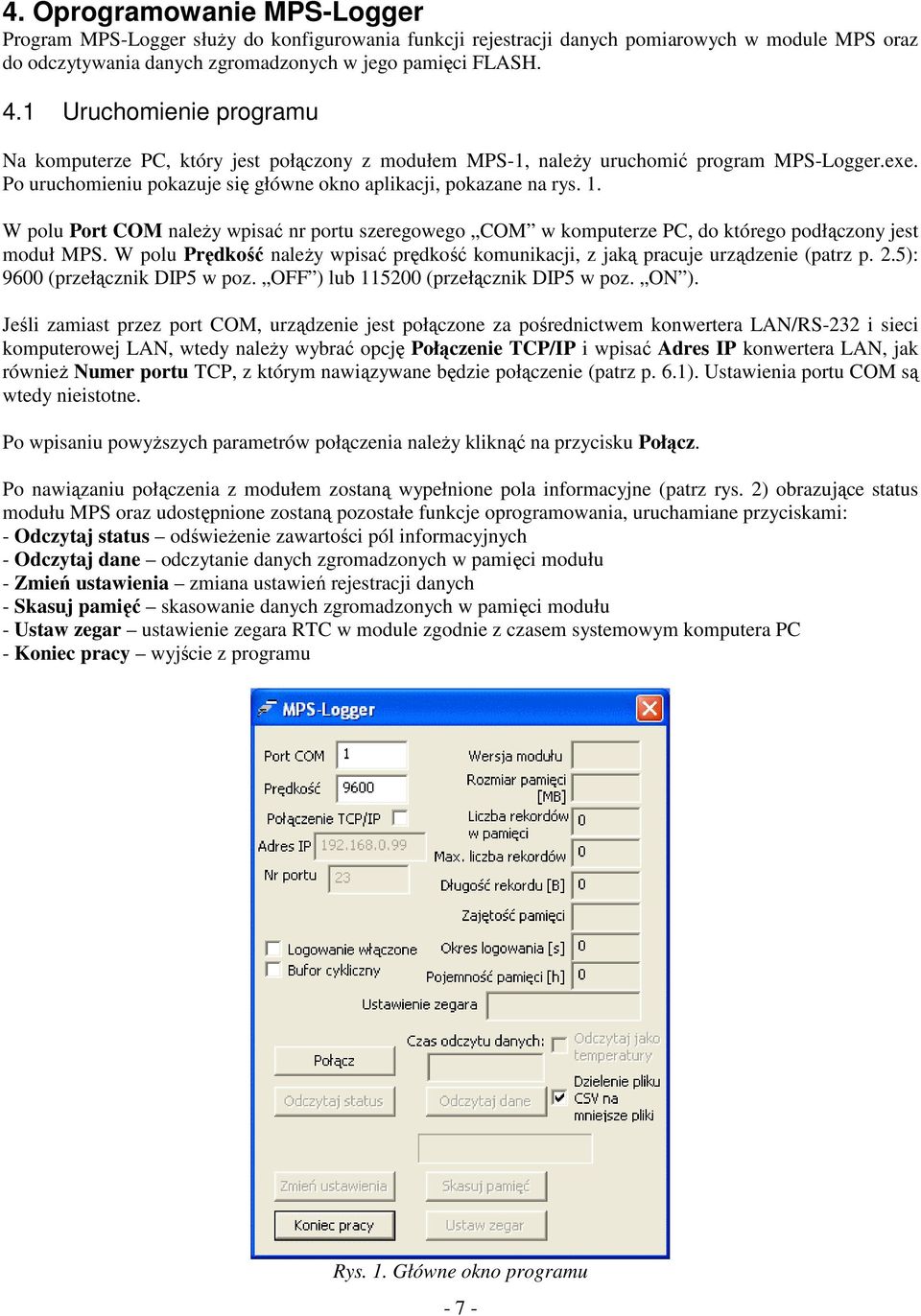 W polu Port COM nale y wpisa nr portu szeregowego COM w komputerze PC, do którego podłczony jest moduł MPS. W polu Prdko nale y wpisa prdko komunikacji, z jak pracuje urzdzenie (patrz p. 2.