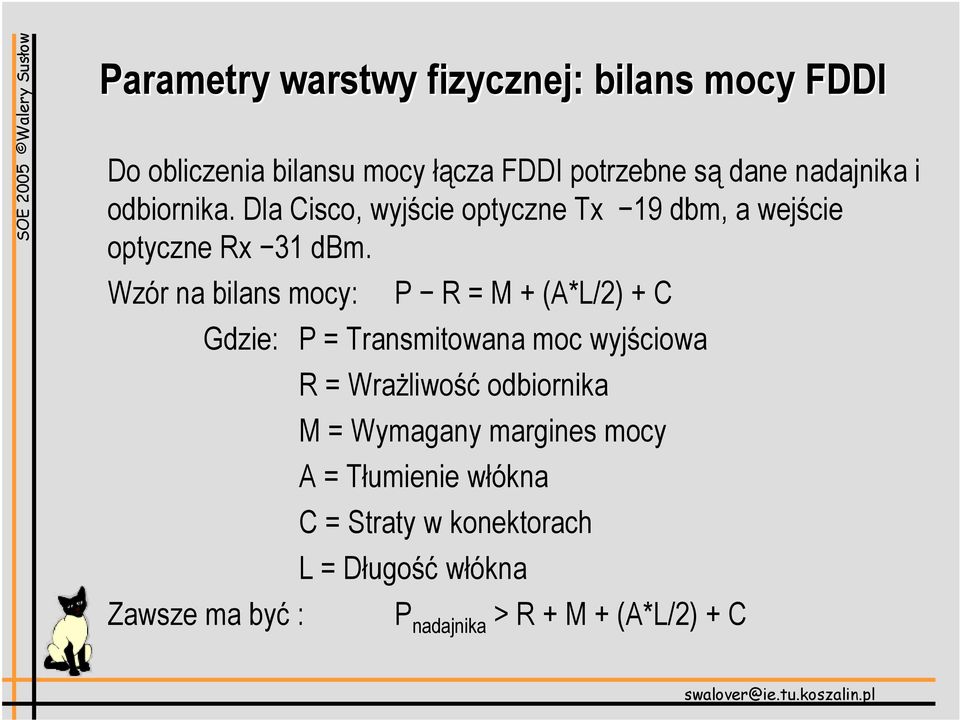 Wzór na bilans mocy: P R = M + (A*L/2) + C Gdzie: P = Transmitowana moc wyjściowa Zawsze ma być : R =