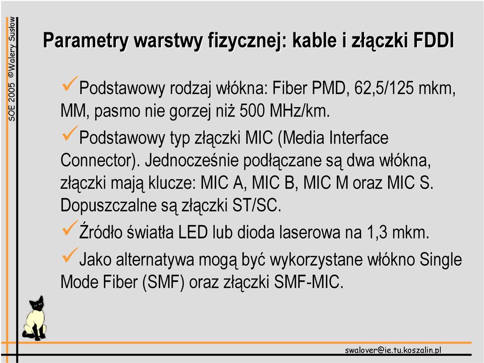 Jednocześnie podłączane są dwa włókna, złączki mają klucze: MIC A, MIC B, MIC M oraz MIC S.