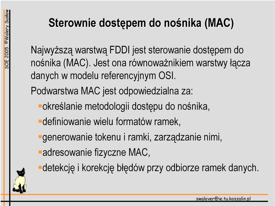 Podwarstwa MAC jest odpowiedzialna za: określanie metodologii dostępu do nośnika, definiowanie wielu