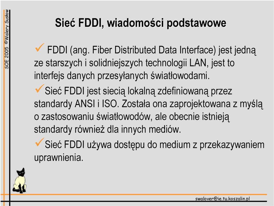 danych przesyłanych światłowodami. Sieć FDDI jest siecią lokalną zdefiniowaną przez standardy ANSI i ISO.