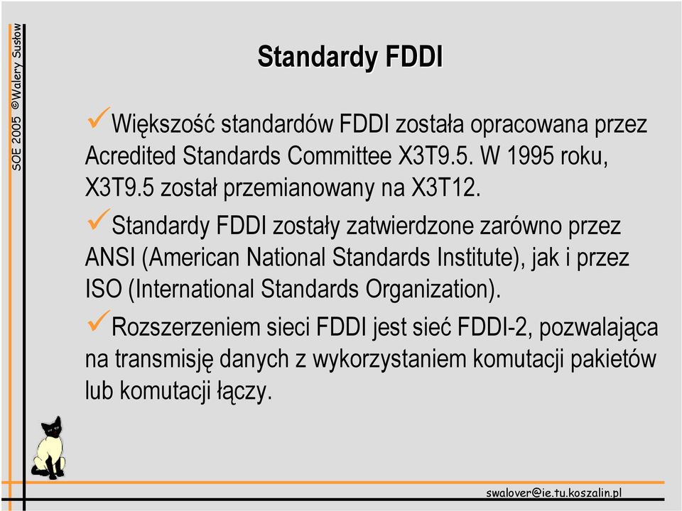 Standardy FDDI zostały zatwierdzone zarówno przez ANSI (American National Standards Institute), jak i przez