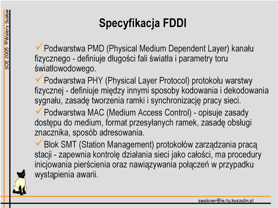 pracy sieci. Podwarstwa MAC (Medium Access Control) - opisuje zasady dostępu do medium, format przesyłanych ramek, zasadę obsługi znacznika, sposób adresowania.