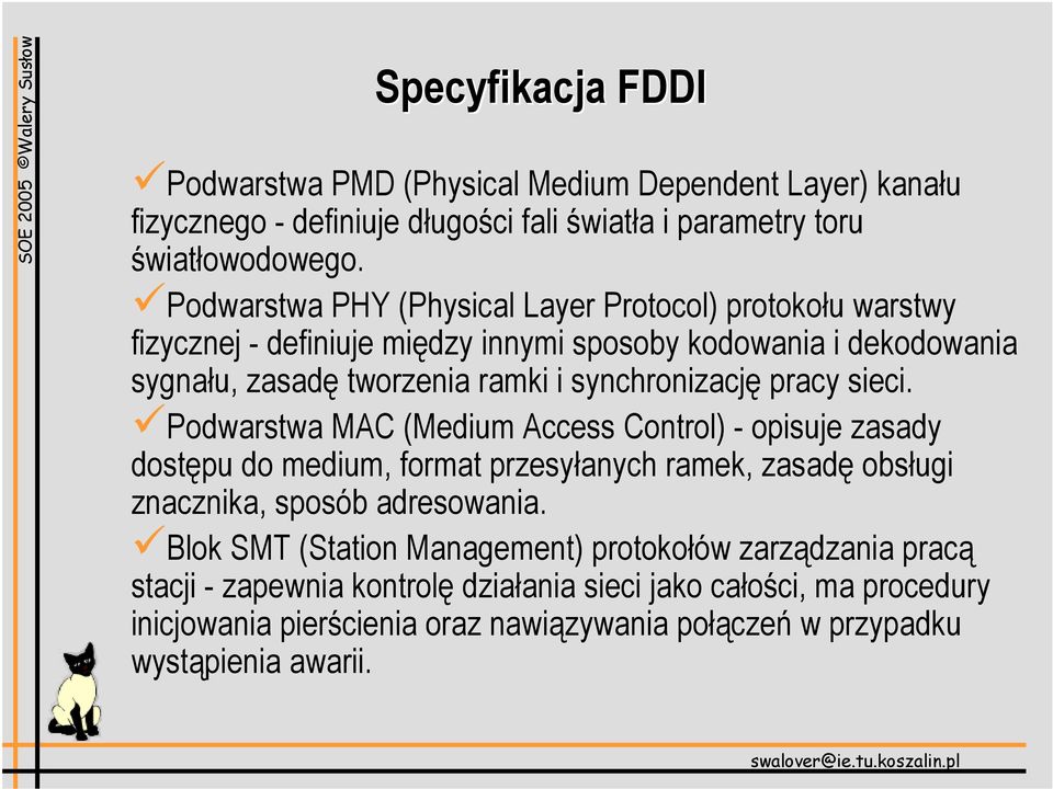 pracy sieci. Podwarstwa MAC (Medium Access Control) - opisuje zasady dostępu do medium, format przesyłanych ramek, zasadę obsługi znacznika, sposób adresowania.