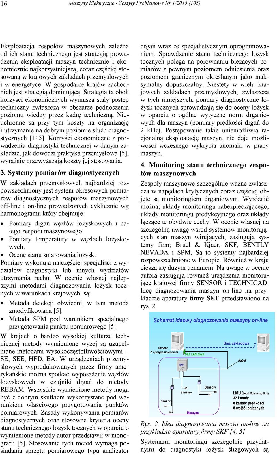 Strategia ta obok korzyści ekonomicznych wymusza stały postęp techniczny zwłaszcza w obszarze podnoszenia poziomu wiedzy przez kadrę techniczną.