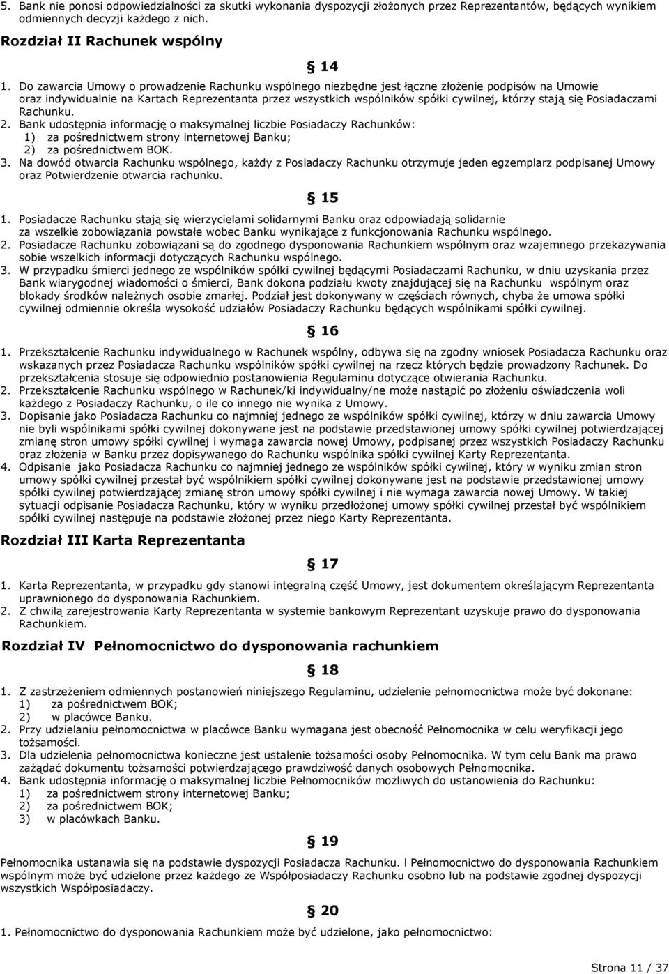 stają się Posiadaczami Rachunku. 2. Bank udostępnia informację o maksymalnej liczbie Posiadaczy Rachunków: 2) za pośrednictwem BOK. 3.