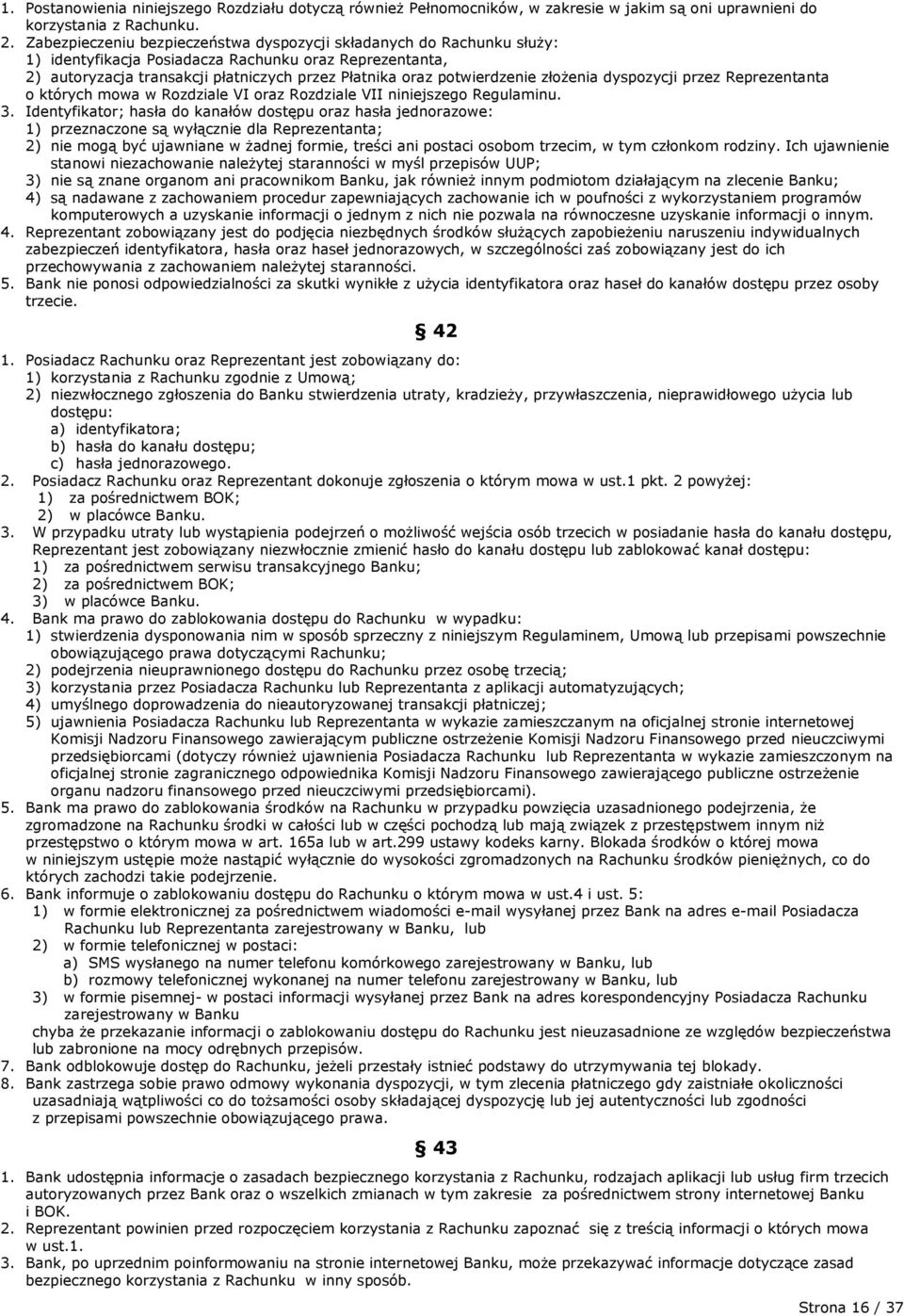 złożenia dyspozycji przez Reprezentanta o których mowa w Rozdziale VI oraz Rozdziale VII niniejszego Regulaminu. 3.
