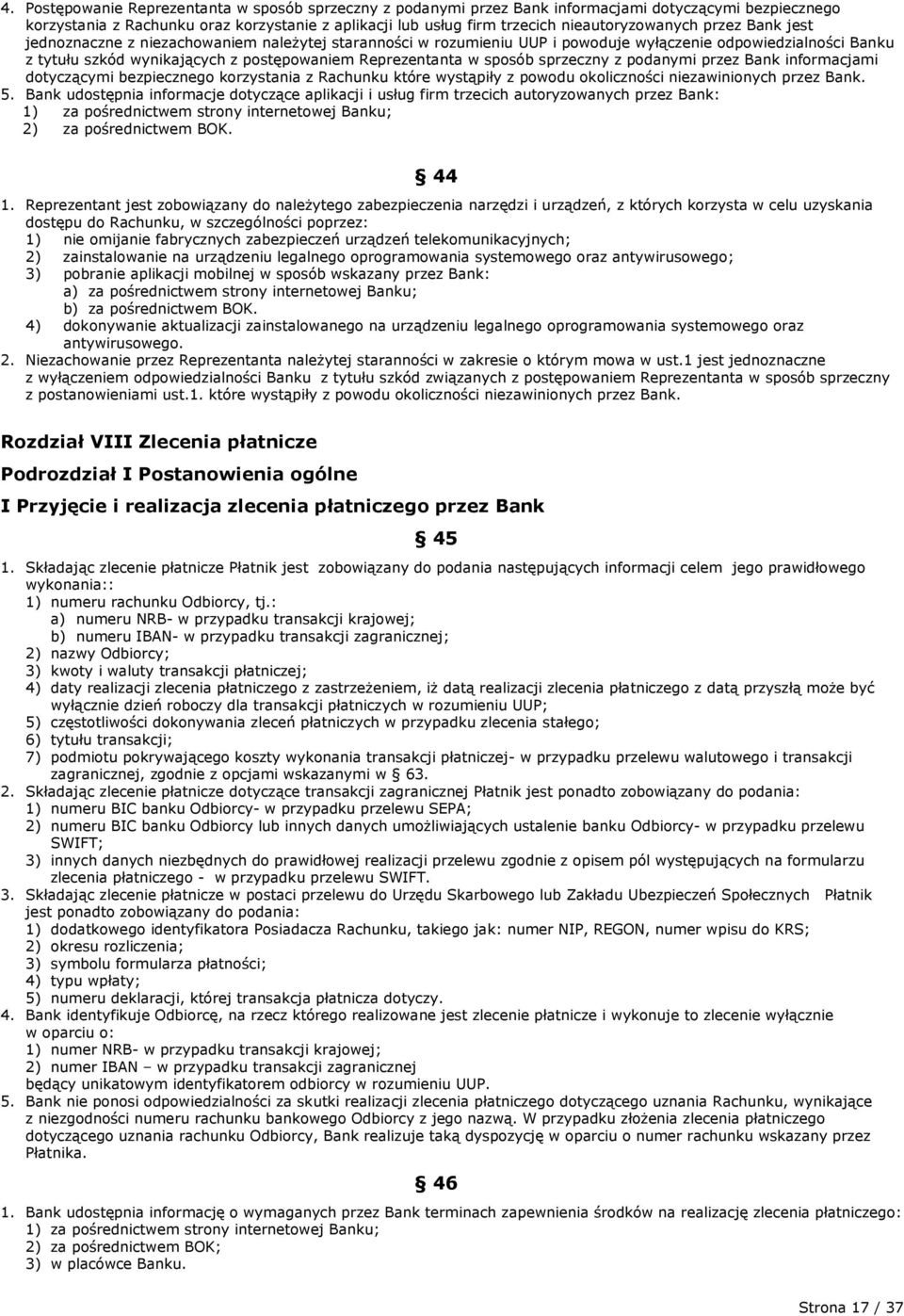 Reprezentanta w sposób sprzeczny z podanymi przez Bank informacjami dotyczącymi bezpiecznego korzystania z Rachunku które wystąpiły z powodu okoliczności niezawinionych przez Bank. 5.