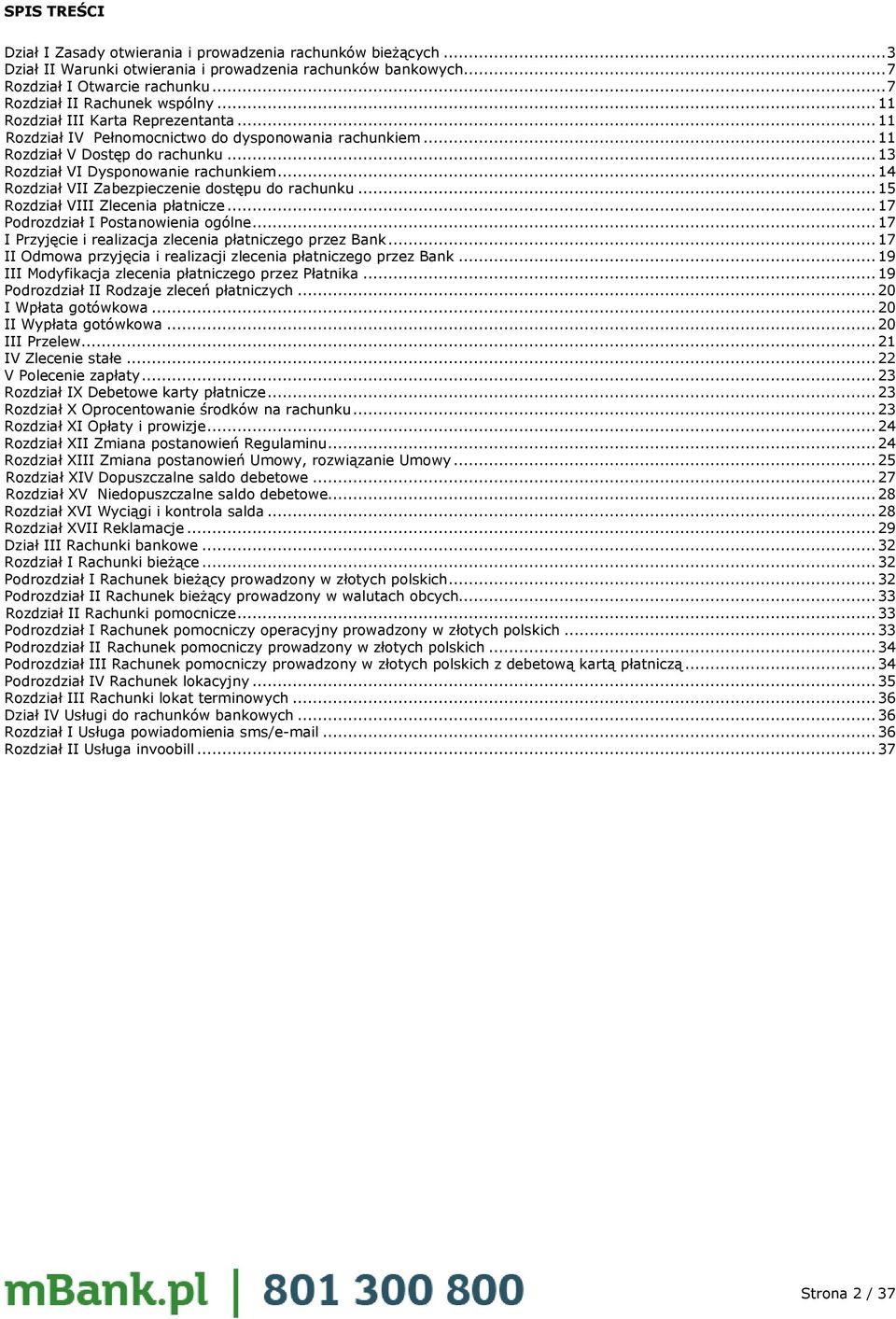 ..13 Rozdział VI Dysponowanie rachunkiem...14 Rozdział VII Zabezpieczenie dostępu do rachunku...15 Rozdział VIII Zlecenia płatnicze...17 Podrozdział I Postanowienia ogólne.
