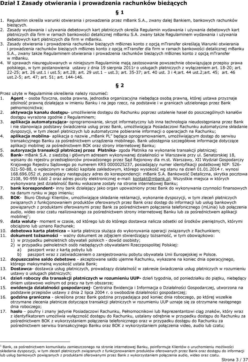 zwany także Regulaminem wydawania i używania debetowych kart płatniczych dla firm w mbanku. 3.