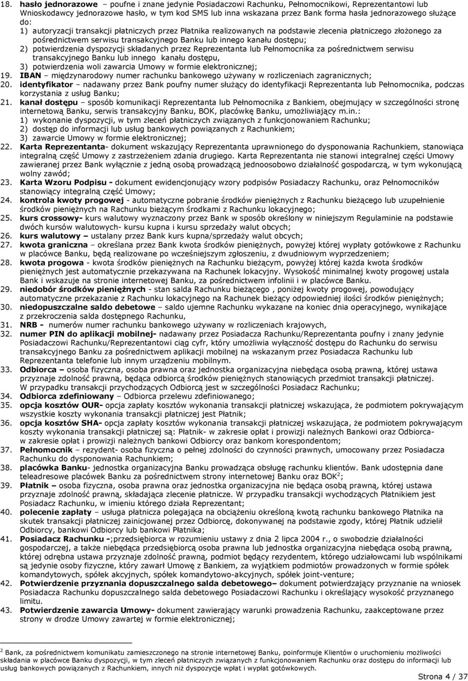 kanału dostępu; 2) potwierdzenia dyspozycji składanych przez Reprezentanta lub Pełnomocnika za pośrednictwem serwisu transakcyjnego Banku lub innego kanału dostępu, 3) potwierdzenia woli zawarcia