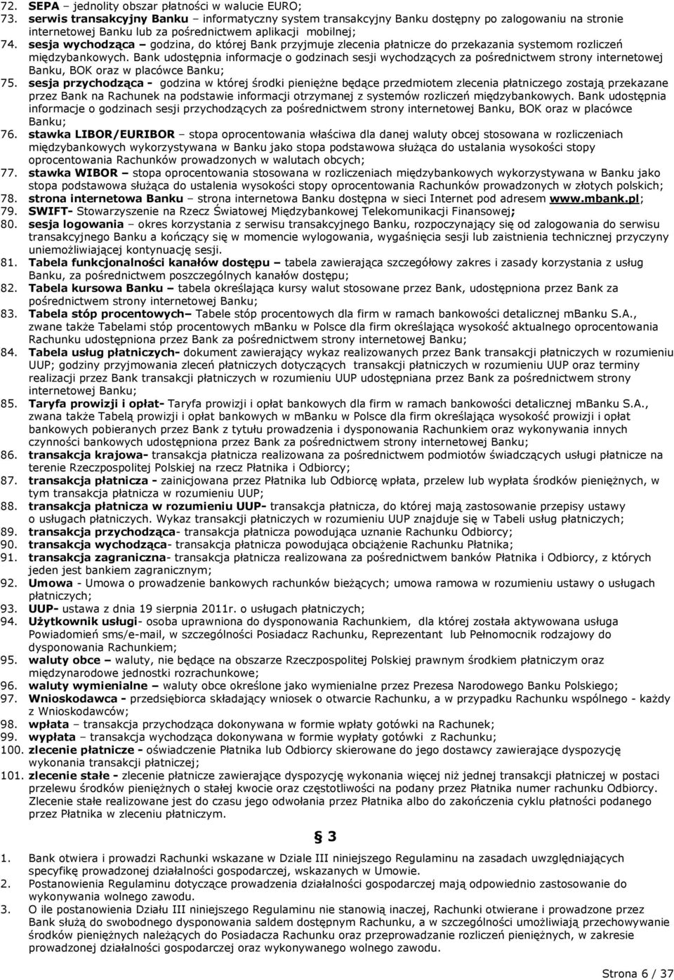 sesja wychodząca godzina, do której Bank przyjmuje zlecenia płatnicze do przekazania systemom rozliczeń międzybankowych.
