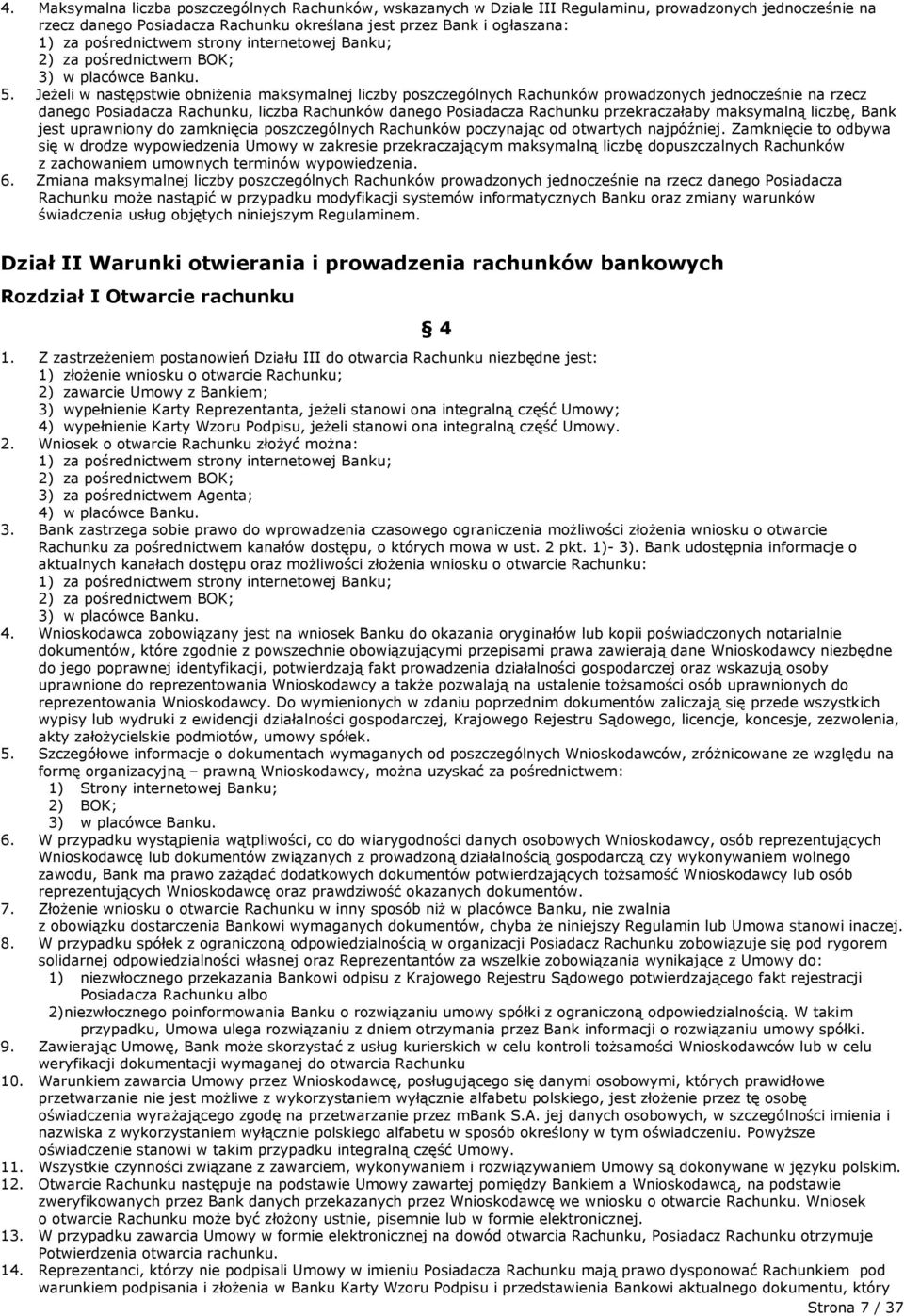 Jeżeli w następstwie obniżenia maksymalnej liczby poszczególnych Rachunków prowadzonych jednocześnie na rzecz danego Posiadacza Rachunku, liczba Rachunków danego Posiadacza Rachunku przekraczałaby
