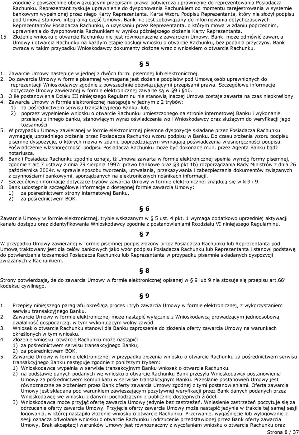 Karta Wzoru Podpisu Reprezentanta, który nie złożył podpisu pod Umową stanowi, integralną część Umowy.