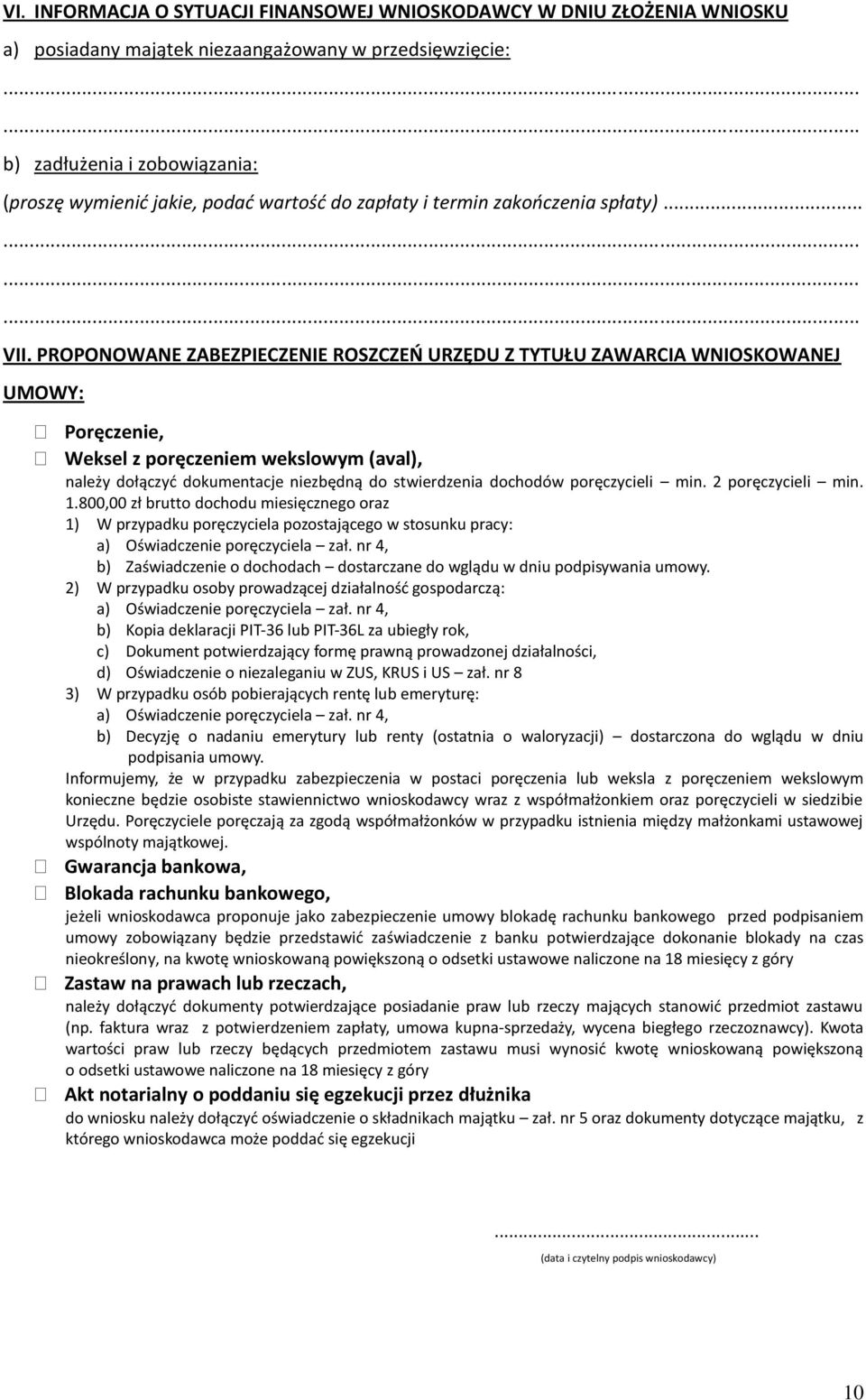 PROPONOWANE ZABEZPIECZENIE ROSZCZEO URZĘDU Z TYTUŁU ZAWARCIA WNIOSKOWANEJ UMOWY: Poręczenie, Weksel z poręczeniem wekslowym (aval), należy dołączyd dokumentacje niezbędną do stwierdzenia dochodów