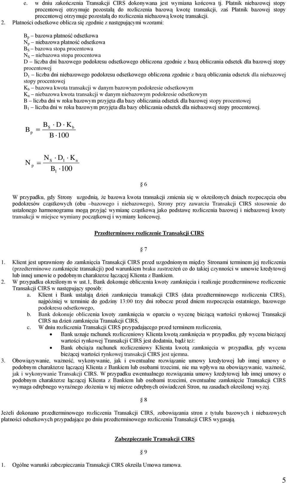 Płatności odsetkowe oblicza się zgodnie z następującymi wzorami: B p bazowa płatność odsetkowa N p niebazowa płatność odsetkowa B S bazowa stopa procentowa N S niebazowa stopa procentowa D liczba dni