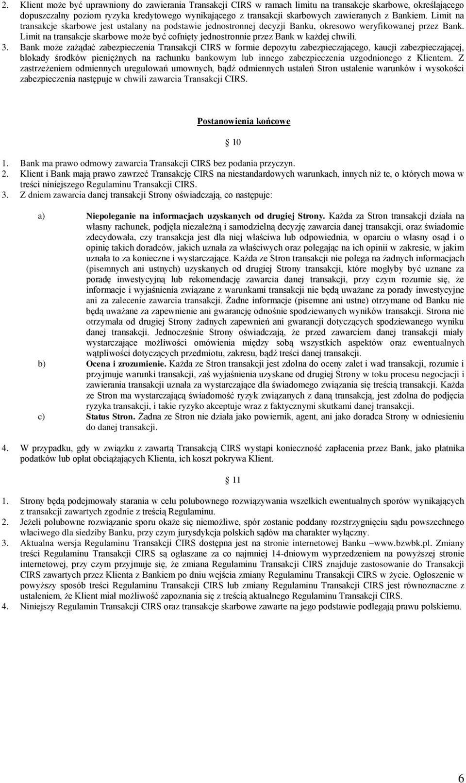 Limit na transakcje skarbowe może być cofnięty jednostronnie przez Bank w każdej chwili. 3.