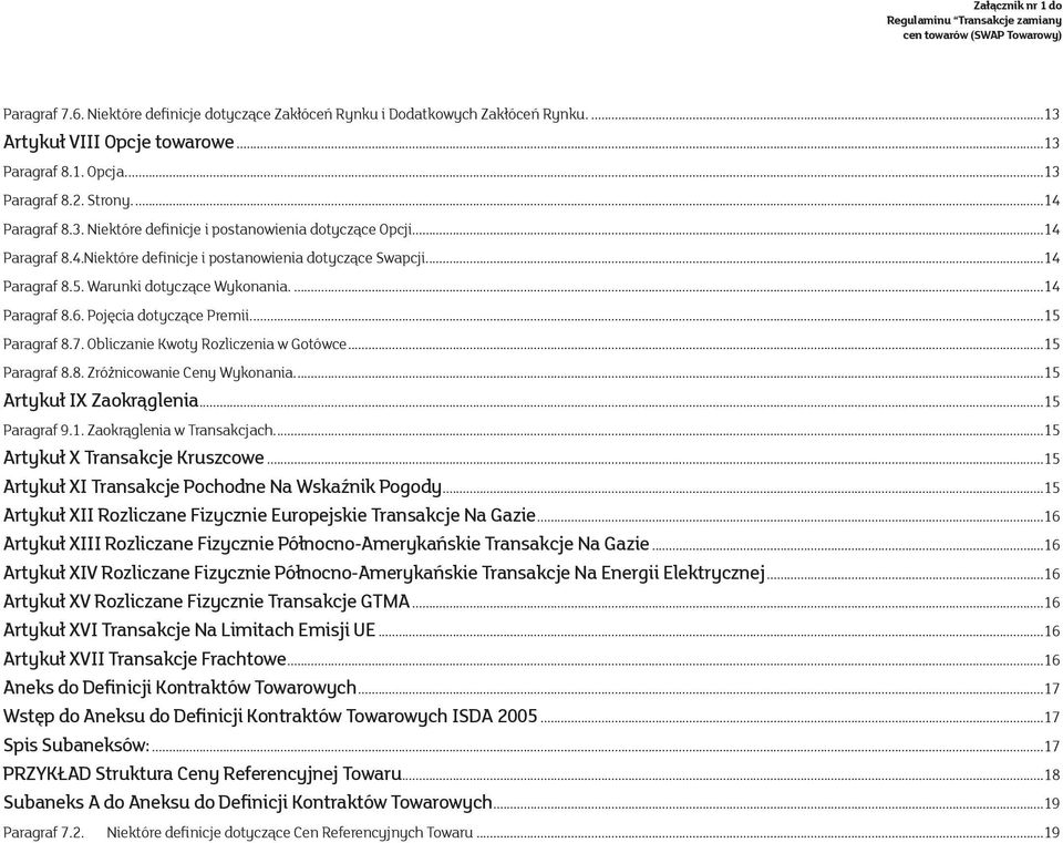 Obliczanie Kwoty Rozliczenia w Gotówce...15 Paragraf 8.8. Zróżnicowanie Ceny Wykonania...15 Artykuł IX Zaokrąglenia...15 Paragraf 9.1. Zaokrąglenia w Transakcjach...15 Artykuł X Transakcje Kruszcowe.