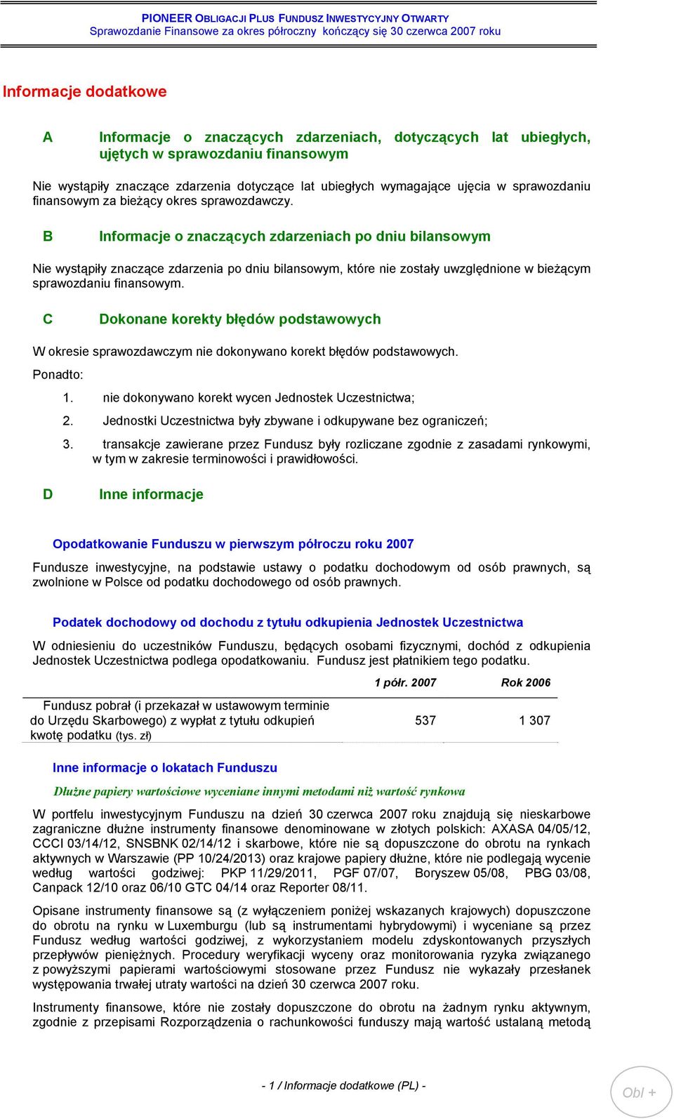 B Informacje o znaczących zdarzeniach po dniu bilansowym Nie wystąpiły znaczące zdarzenia po dniu bilansowym, które nie zostały uwzględnione w bieżącym sprawozdaniu finansowym.