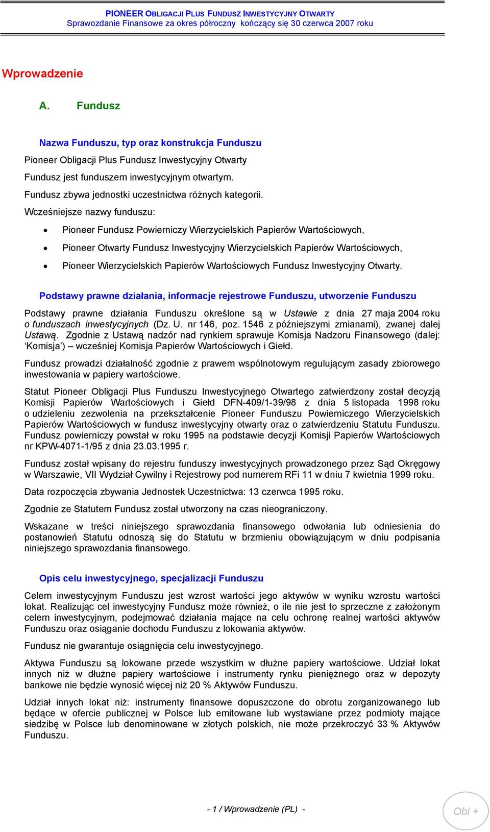 Wcześniejsze nazwy funduszu: Pioneer Fundusz Powierniczy Wierzycielskich Papierów Wartościowych, Pioneer Otwarty Fundusz Inwestycyjny Wierzycielskich Papierów Wartościowych, Pioneer Wierzycielskich