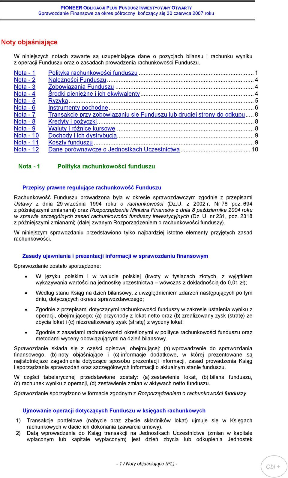 .. 5 Nota - 6 Instrumenty pochodne... 6 Nota - 7 Transakcje przy zobowiązaniu się Funduszu lub drugiej strony do odkupu... 8 Nota - 8 Kredyty i pożyczki... 8 Nota - 9 Waluty i różnice kursowe.