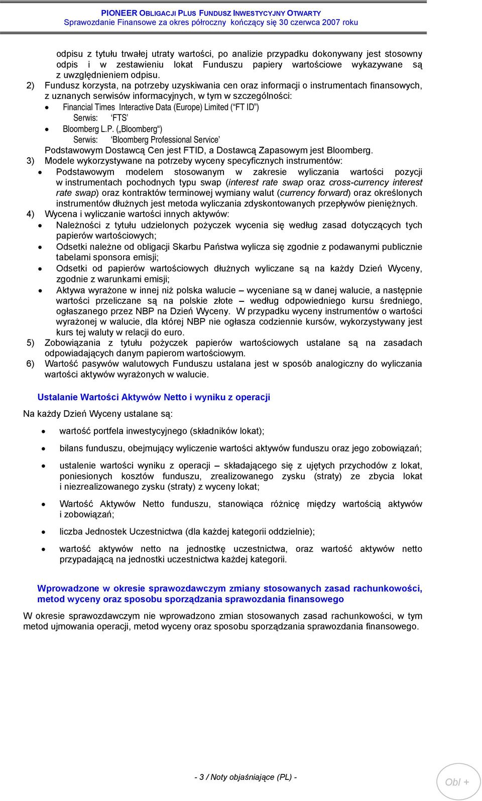 Limited ( FT ID ) Serwis: FTS Bloomberg L.P. ( Bloomberg ) Serwis: Bloomberg Professional Service Podstawowym Dostawcą Cen jest FTID, a Dostawcą Zapasowym jest Bloomberg.