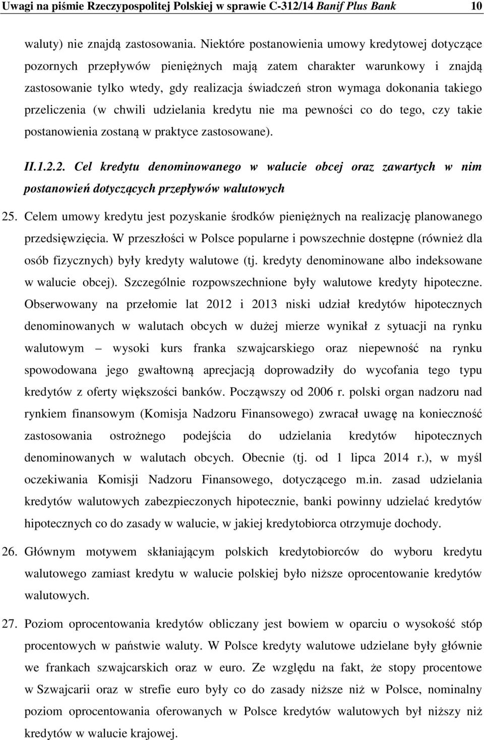 takiego przeliczenia (w chwili udzielania kredytu nie ma pewności co do tego, czy takie postanowienia zostaną w praktyce zastosowane). II.1.2.