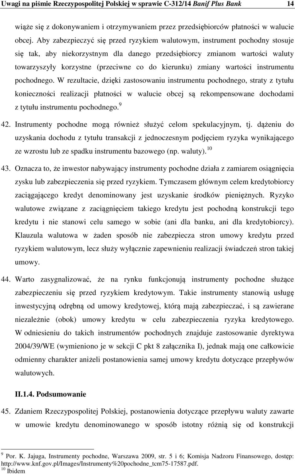 kierunku) zmiany wartości instrumentu pochodnego.