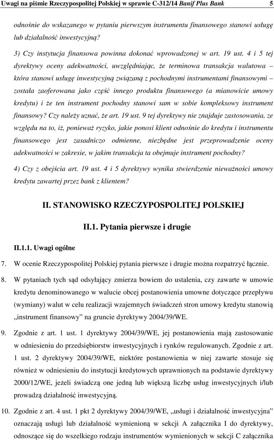 4 i 5 tej dyrektywy oceny adekwatności, uwzględniając, że terminowa transakcja walutowa która stanowi usługę inwestycyjną związaną z pochodnymi instrumentami finansowymi została zaoferowana jako
