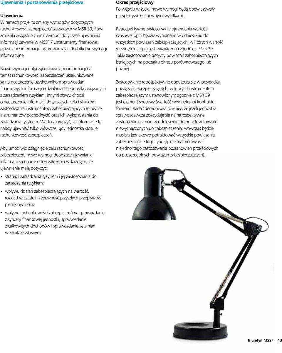 Nowe wymogi dotyczące ujawniania informacji na temat rachunkowości zabezpieczeń ukierunkowane są na dostarczenie użytkownikom sprawozdań finansowych informacji o działaniach jednostki związanych z