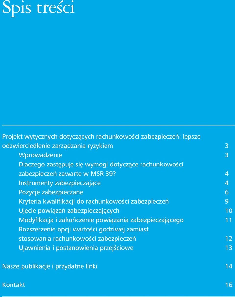 4 Instrumenty zabezpieczające 4 Pozycje zabezpieczane 6 Kryteria kwalifikacji do rachunkowości zabezpieczeń 9 Ujęcie powiązań zabezpieczających 10