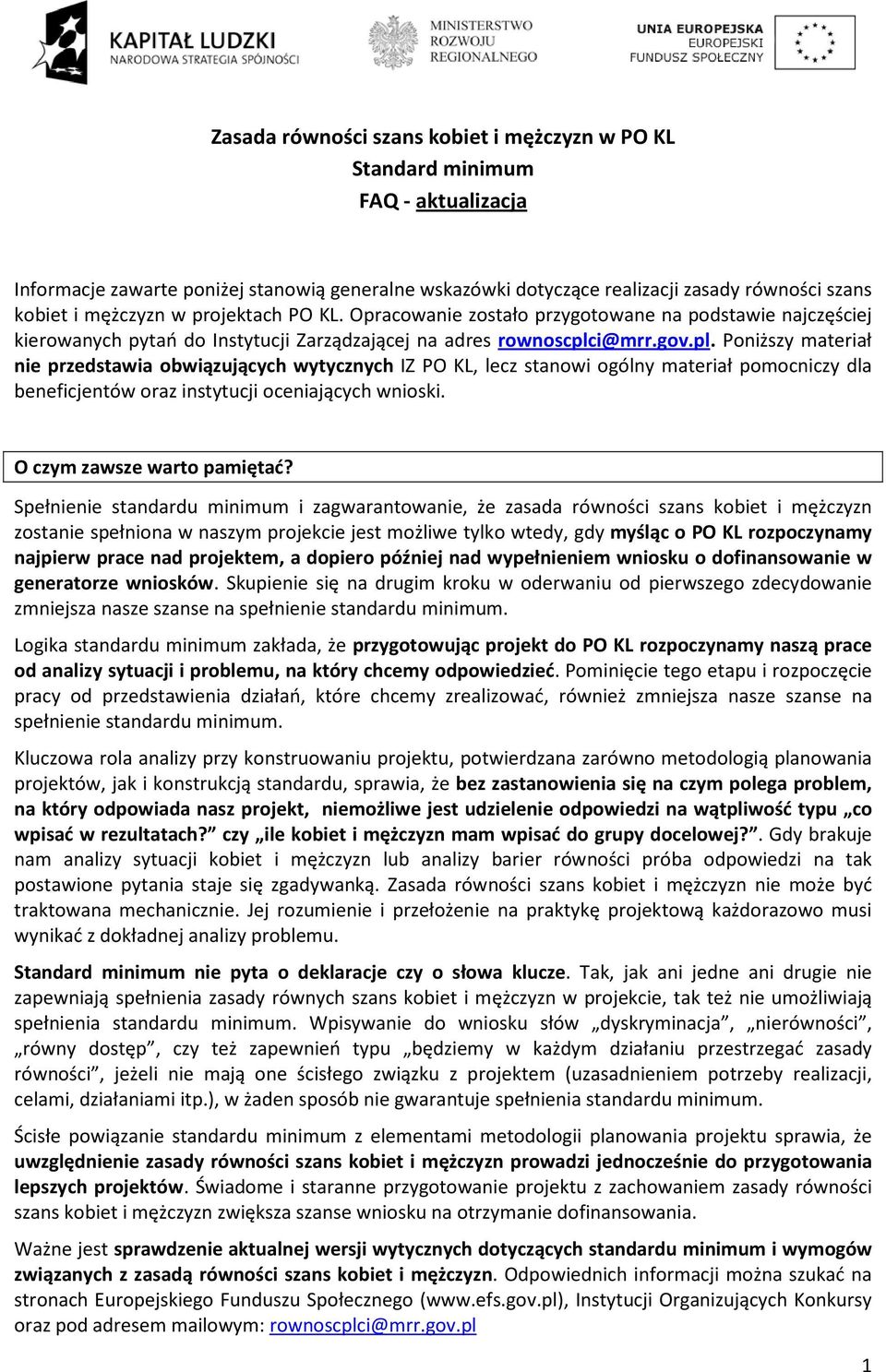 i@mrr.gov.pl. Poniższy materiał nie przedstawia obwiązujących wytycznych IZ PO KL, lecz stanowi ogólny materiał pomocniczy dla beneficjentów oraz instytucji oceniających wnioski.