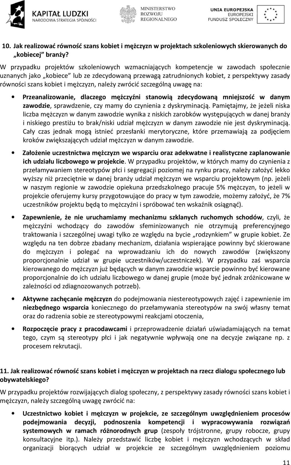 i mężczyzn, należy zwrócić szczególną uwagę na: Przeanalizowanie, dlaczego mężczyźni stanowią zdecydowaną mniejszość w danym zawodzie, sprawdzenie, czy mamy do czynienia z dyskryminacją.