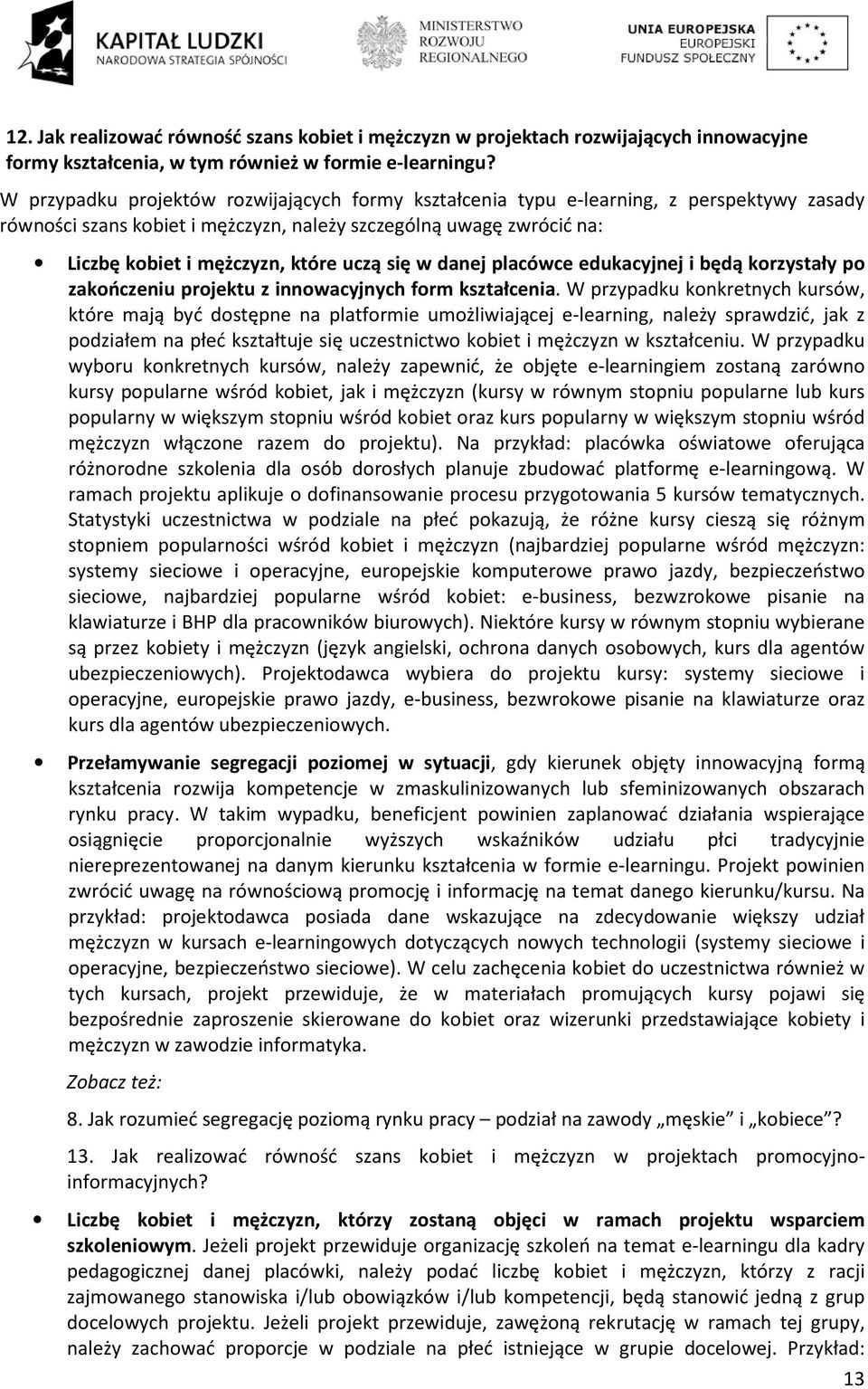 się w danej placówce edukacyjnej i będą korzystały po zakończeniu projektu z innowacyjnych form kształcenia.