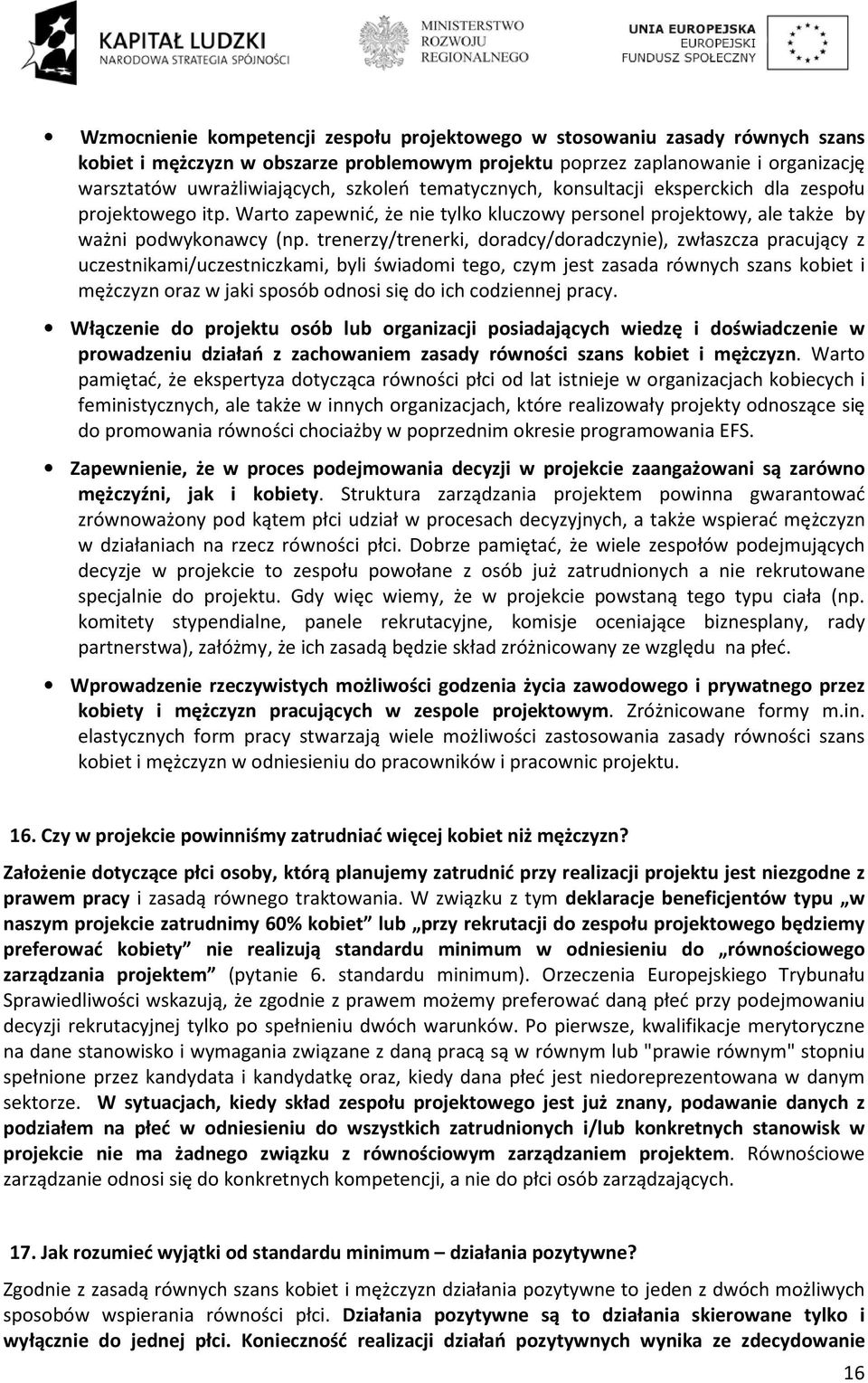 trenerzy/trenerki, doradcy/doradczynie), zwłaszcza pracujący z uczestnikami/uczestniczkami, byli świadomi tego, czym jest zasada równych szans kobiet i mężczyzn oraz w jaki sposób odnosi się do ich