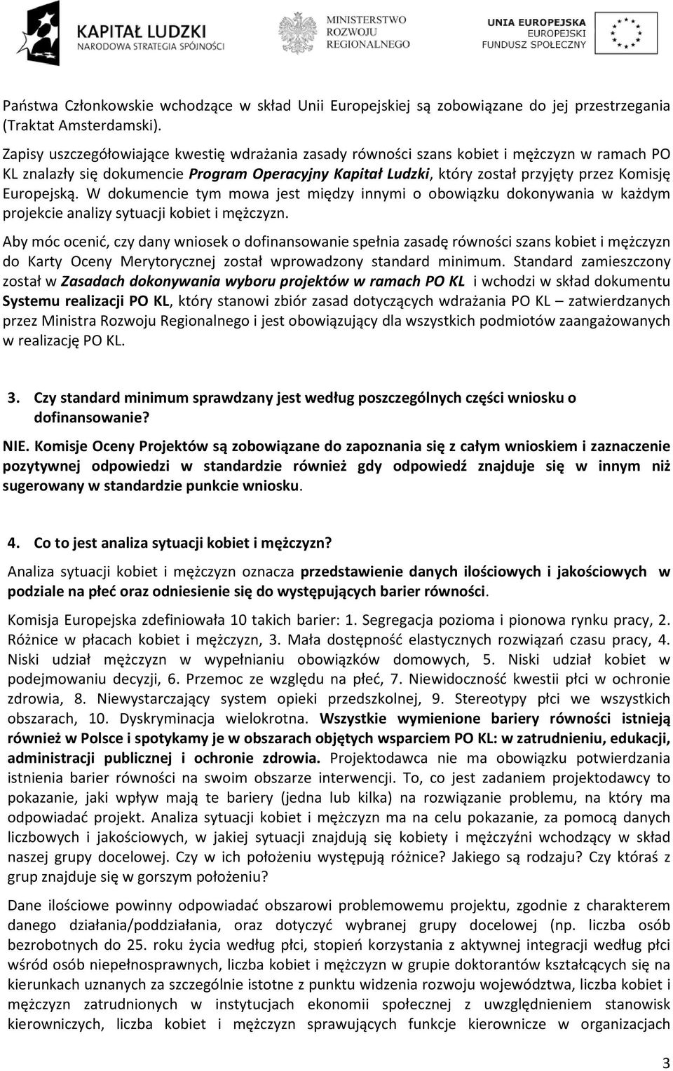 Europejską. W dokumencie tym mowa jest między innymi o obowiązku dokonywania w każdym projekcie analizy sytuacji kobiet i mężczyzn.