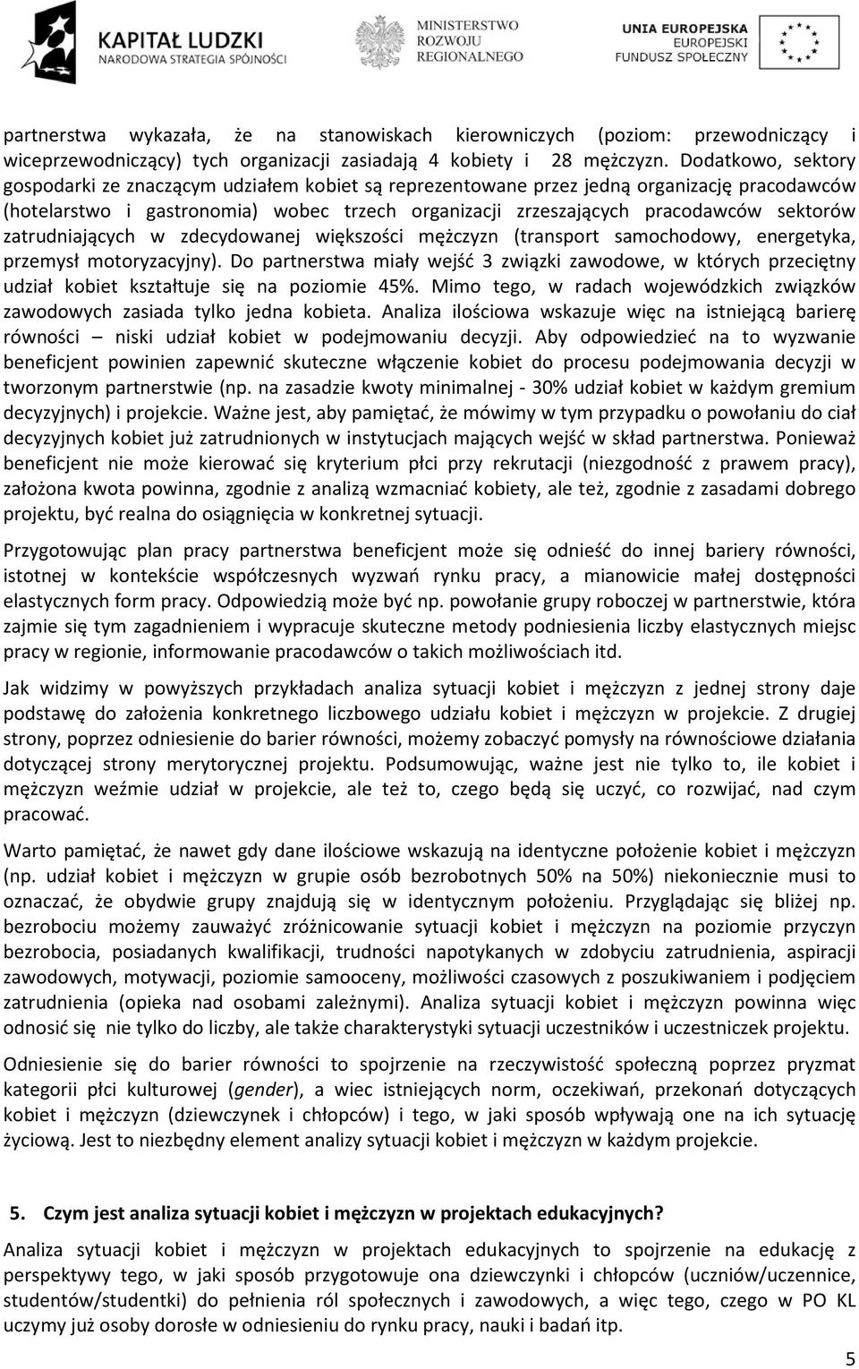 sektorów zatrudniających w zdecydowanej większości mężczyzn (transport samochodowy, energetyka, przemysł motoryzacyjny).