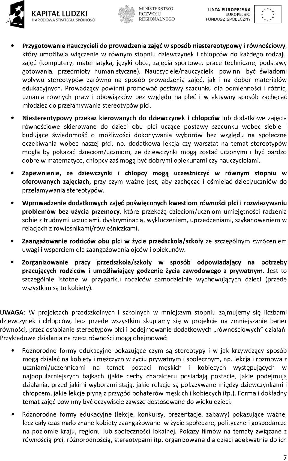 Nauczyciele/nauczycielki powinni być świadomi wpływu stereotypów zarówno na sposób prowadzenia zajęć, jak i na dobór materiałów edukacyjnych.
