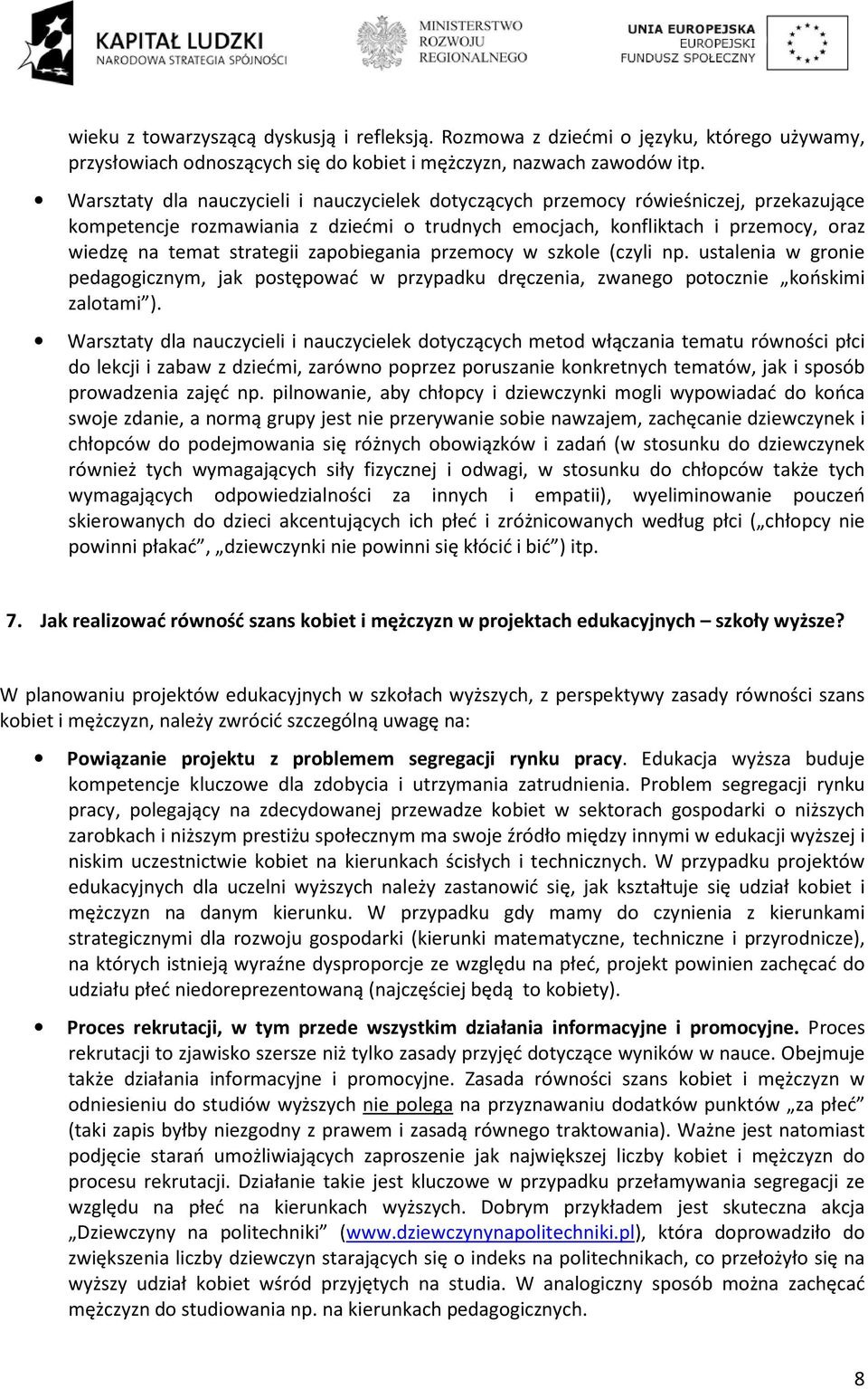zapobiegania przemocy w szkole (czyli np. ustalenia w gronie pedagogicznym, jak postępować w przypadku dręczenia, zwanego potocznie końskimi zalotami ).