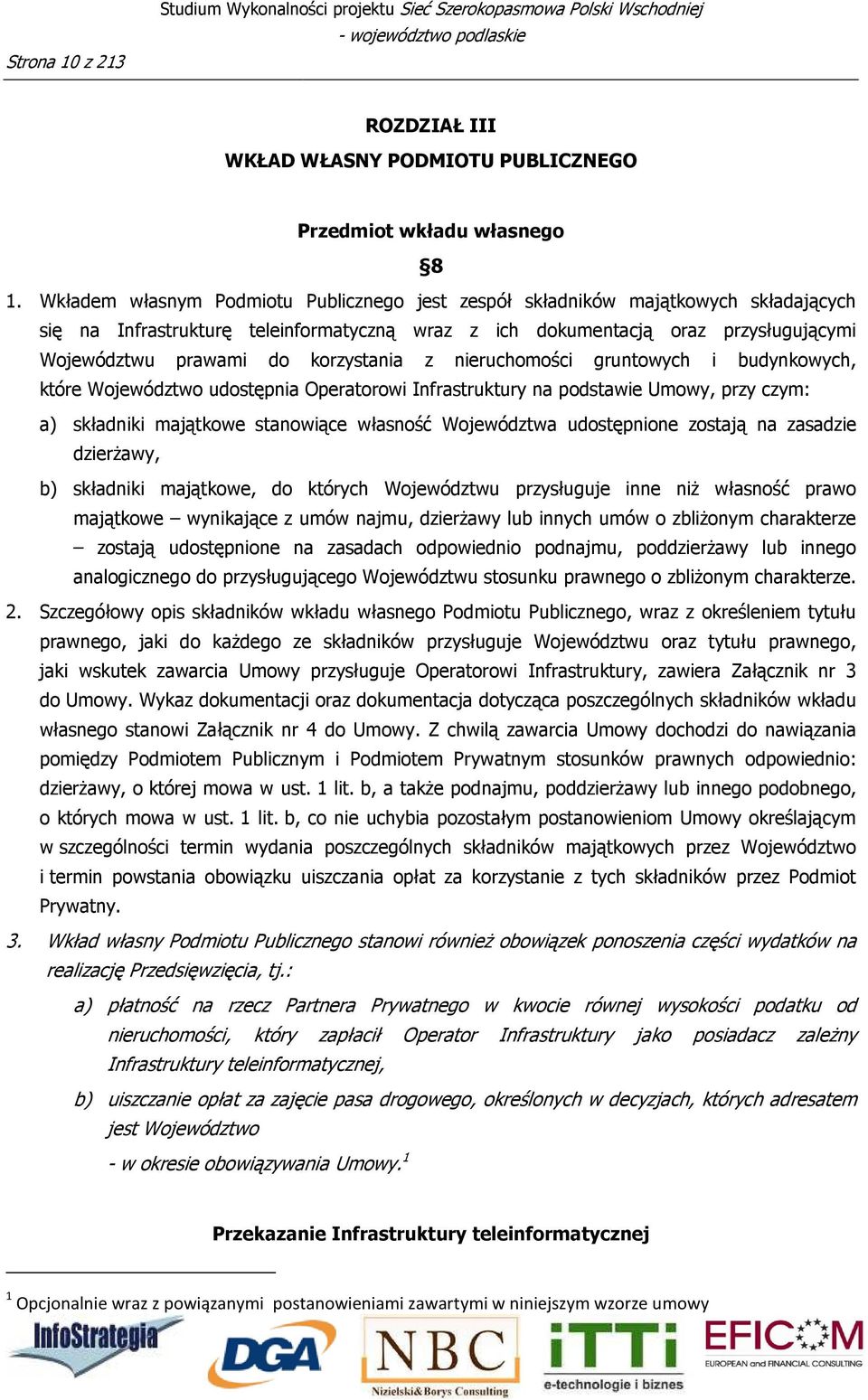 korzystania z nieruchomości gruntowych i budynkowych, które Województwo udostępnia Operatorowi Infrastruktury na podstawie Umowy, przy czym: a) składniki majątkowe stanowiące własność Województwa