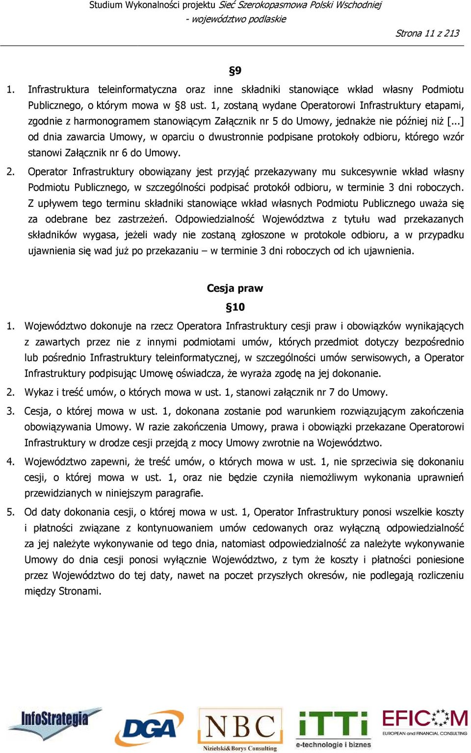 1, zostaną wydane Operatorowi Infrastruktury etapami, zgodnie z harmonogramem stanowiącym Załącznik nr 5 do Umowy, jednakże nie później niż [.